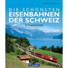 Die schönsten Eisenbahnen der Schweiz: 50 Traumstrecken zwischen Rheinfall und Matterhorn