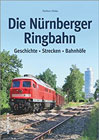 Die Nürnberger Ringbahn: Geschichte - Strecken - Bahnhöfe