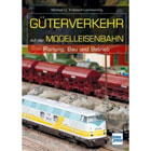 Güterverkehr auf der Modelleisenbahn: Planung, Bau und Betrieb