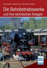 Die Bahnbetriebswerke und ihre technischen Anlagen