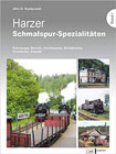 Harzer Schmalspur-Spezialitäten I: Fahrzeuge, Betrieb, Hochbauten, Steinbrüche, Stellwerke, Signale