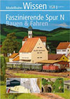 Faszinierende Spur N: Bauen & Fahren