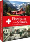 Eisenbahn in der Schweiz. Die große Chronik